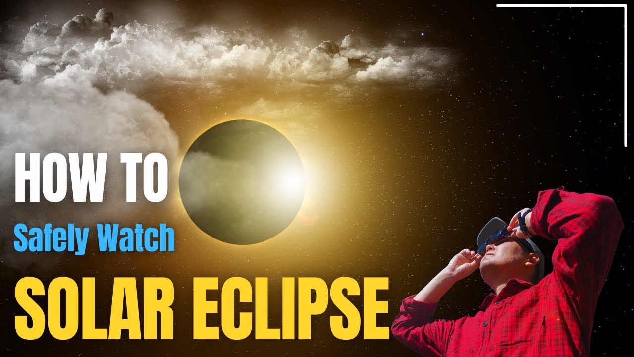 How to Safely Watch the Total Solar Eclipse