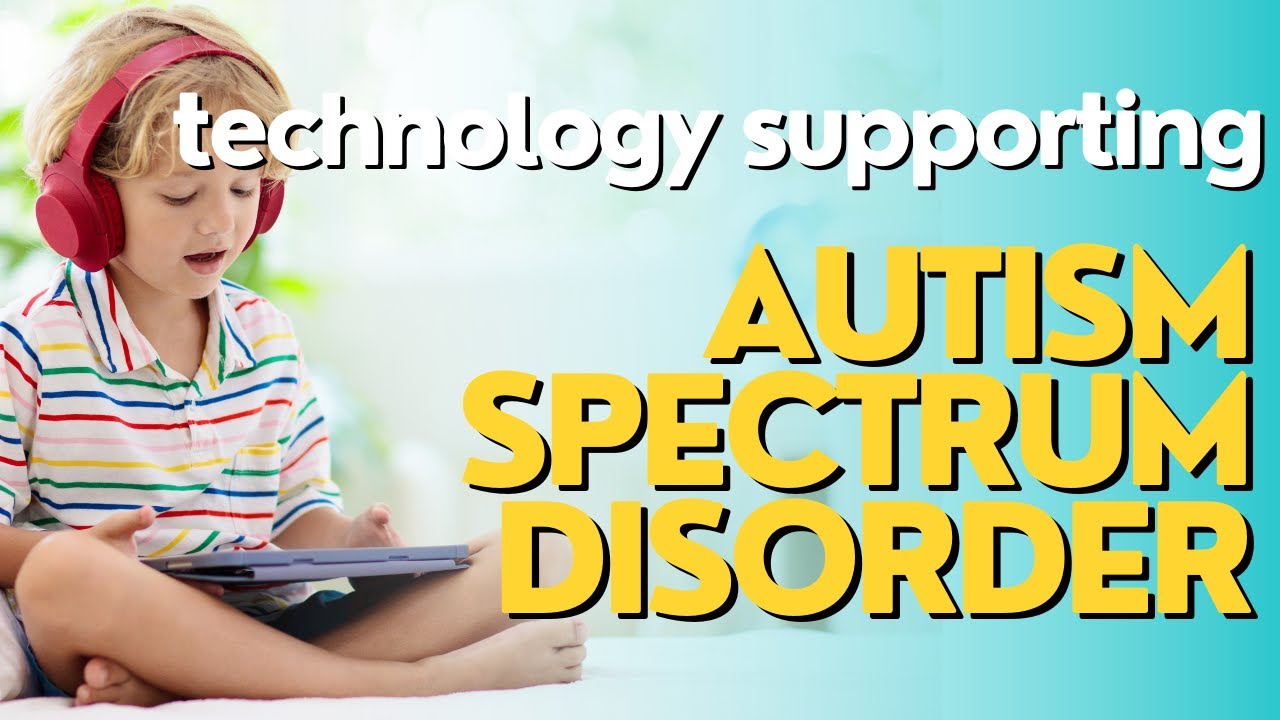 How Technology Supports Individuals with Autism Spectrum Disorder